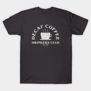 Decaf Coffee Drinkers Club T-Shirt